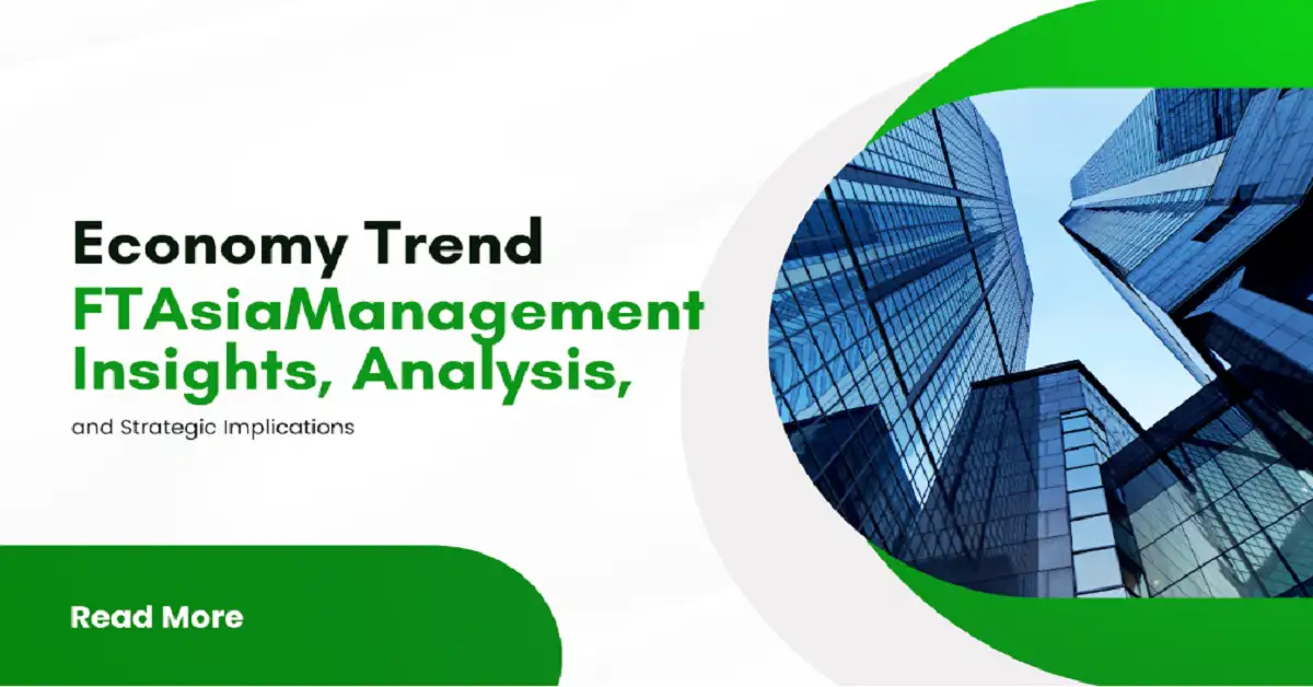 Economy Trend FTAsiaManagement: Insights, Analysis, and Strategic Implications