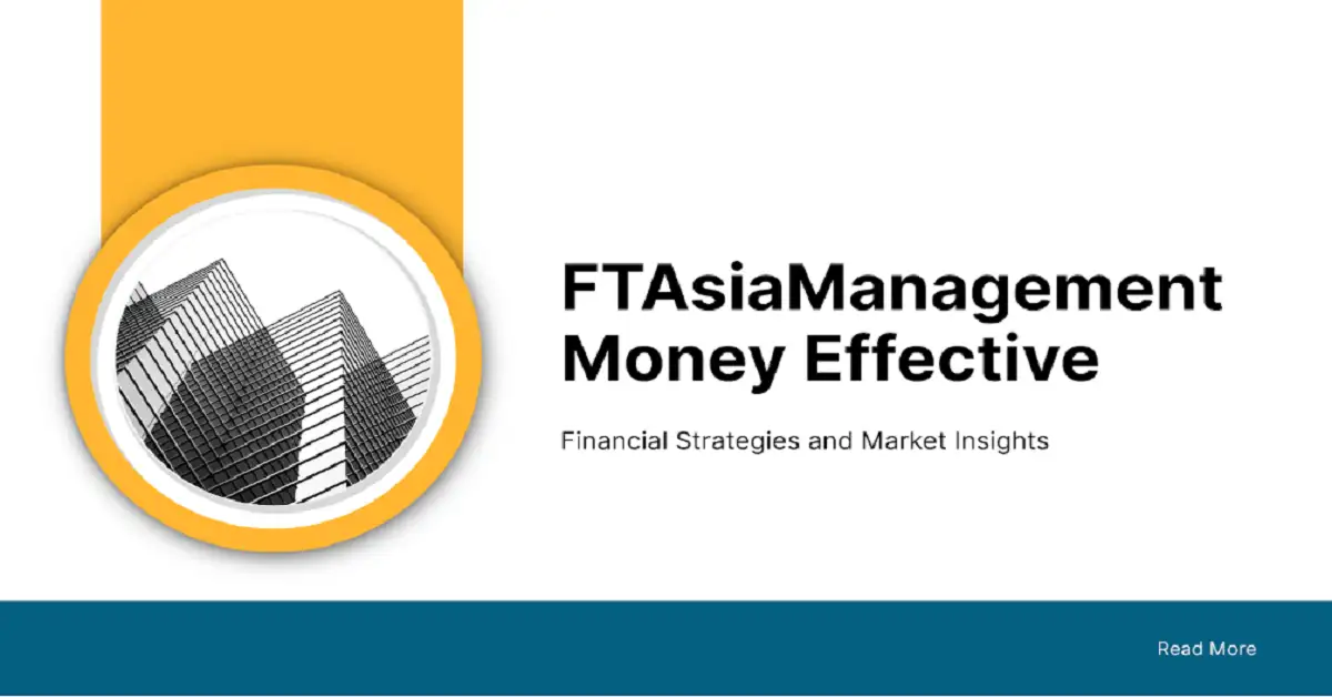 FTAsiaManagement Money: Effective Financial Strategies and Market Insights