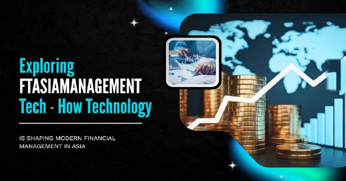 Exploring “ftasiamanagement tech”: How Technology is Shaping Modern Financial Management in Asia