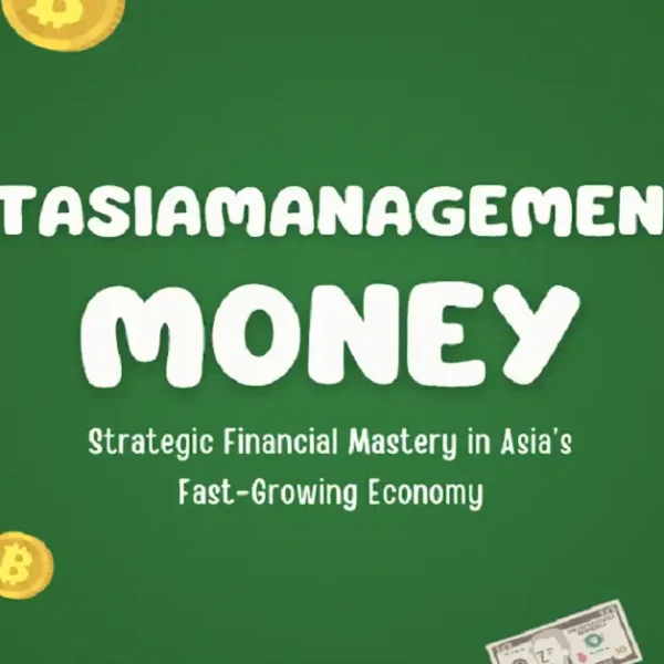 Ftasiamanagement Money: Strategic Financial Mastery in Asia’s Fast-Growing Economy
